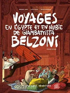 Voyages en Egypte et en Nubie de Giambattista Belzoni : Premier voyage