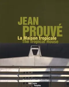 Jean Prouvé, la Maison tropicale