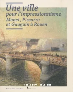 Une ville pour l'impressionnisme, Monet, Pissarro et Gauguin à Rouen