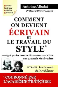 Comment on devient écrivain ; Le travail du style enseigné par les corrections manuscrites des grands écrivains ; Les ennemis de l'art d'écrire