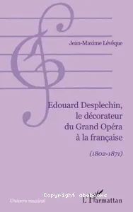 Edouard Desplechin, le décorateur du grand opéra à la française (1802-1871)