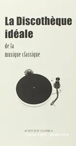 La discothèque idéale de la musique classique