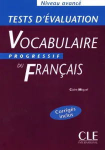 Vocabulaire progressif du français Niveau avancé : Tests d'évaluation