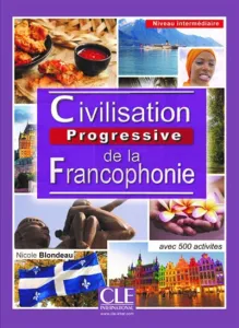Civilisation progressive de la francophonie - Avec 500 activités
