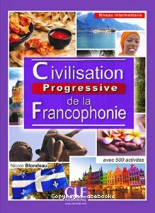 Civilisation progressive de la francophonie - Avec 500 activités