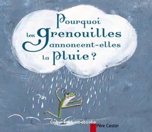 Pourquoi les grenouilles annoncent-elles la pluie ?