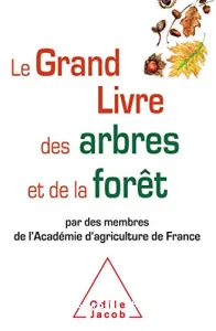 Le grand livre des arbres et de la forêt par des membres de l'Académie d'agriculture de France