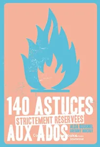 140 astuces strictement réservées aux ados