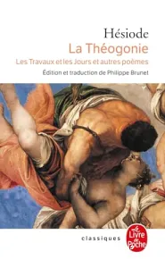 La Théogonie ; Les travaux et les jours ; Le bouclier ; Le catalogue des femmes (fragments) ; Autres fragments ; suivis de La dispute d'Homère et d'Hésiode