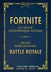 Fortnite, le guide stratégique ultime