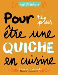 Pour ne plus être une quiche en cuisine