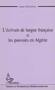 L'écrivain de langue française et les pouvoirs en Algérie