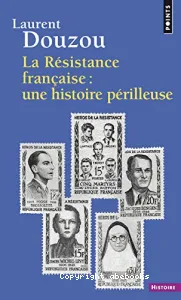 La Résistance française, une histoire périlleuse