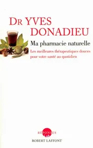 Ma pharmacie naturelle, pour bien ou mieux vous porter...