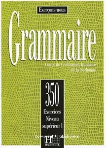 Grammaire, 350 exercices, niveau supérieur I