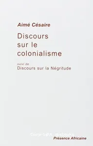 Discours sur le colonialisme ; suivi de Discours sur la négritude