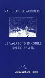 Le vagabond immobile, Robert Walser