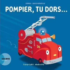 Pompier, tu dors...