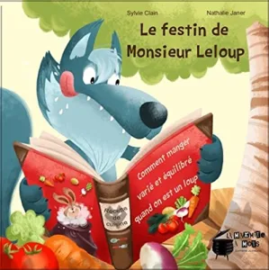Festin de Monsieur Leloup ou Comment manger varié et équilibré quand on est un loup affamé (Le)
