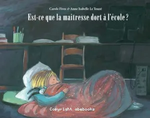 Est-ce que la maîtresse dort à l'école ?