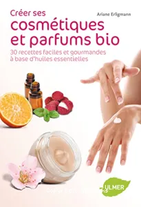 Créer ses cosmétiques et parfums bio