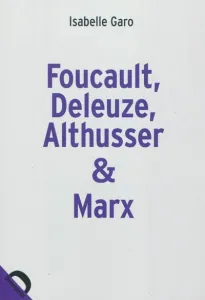 Foucault, Deleuze, Althusser & Marx