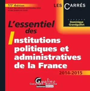 L'essentiel des institutions politiques et administratives de la France 2014-2015