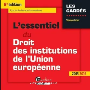 L'essentiel du droit des institutions de l'Union européenne