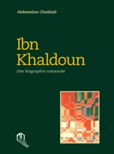 Ibn Khaldoun, une biographie romancée