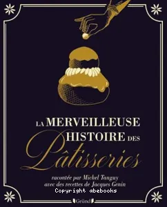 La merveilleuse histoire des pâtisseries