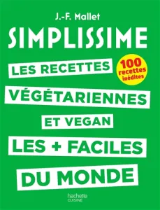 Les recettes végétariennes et vegan les + faciles du monde - 100 recettes inédites