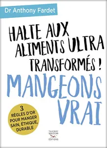 Halte aux aliments ultra transormés ! Mangeons vrai