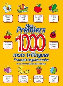 Mes premiers 1000 mots trilingues français-Anglais-Arabe avec transcription phonétique