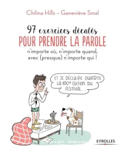 97 exercices décalés pour prendre la parole n'importe où, n'importe quand, avec (presque) n'importe qui !