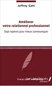 Améliorer votre relationnel professionnel