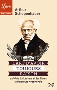 Art d'avoir toujours raison ; suivi de La lecture et les livres ; suivi de Penseurs personnels (L')