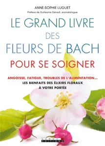 Le grand livre des fleurs de Bach pour se soigner