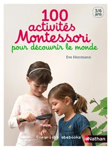 100 activités Montessori pour découvrir le monde