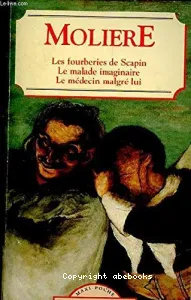 Les Fourberies de Scapin ; Le Malade imaginaire ; Le Médecin malgré lui