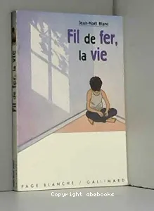 Fil de fer, la vie