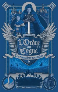 L'Ordre du cygne - tome 1 Les Chevaliers de Camelote