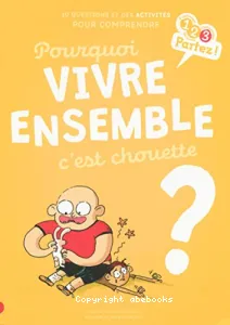 Pourquoi vivre ensemble c'est chouette ?