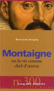 Montaigne ou La vie comme chef-d'oeuvre