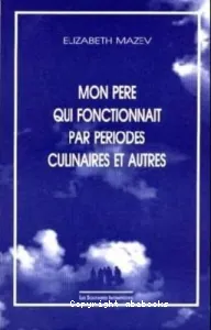 Mon père qui fonctionnait par périodes culinaires