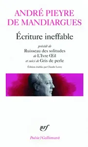 Ecriture ineffable ; précédé de Ruisseau des solitudes ; précédé de L'ivre oeil