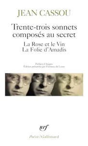 Trente-trois sonnets composés au secret ; La rose et le vin ; La folie d'Amadis