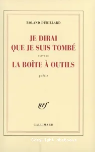 Je dirai que je suis tombé ; suivi de La boîte à outils