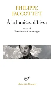 A la lumière d'hiver ; précédé de Leçons ; et de Chants d'en bas ; suivi de Pensées sous les nuages