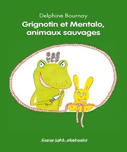 Grigontin et Mentalo, animaux sauvages