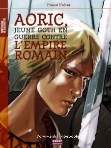 Aoric, jeune Goth en guerre contre l'Empire romain